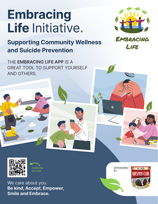  A poster that describes the Embracing Life Initiative, which supports Community Wellness and Suicide Prevention. It has cartoons of people using the Embracing Life App to support their well being. There is a QR code to download the app. 