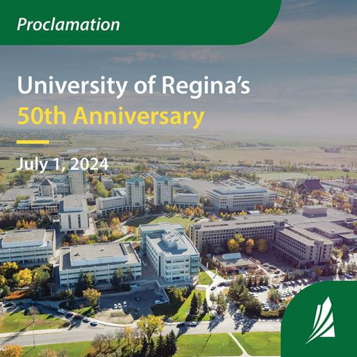 Aerial photo of the University of Regina campus. Text says, "Proclamation. University of Regina's 50th Anniversary. July 1, 2024